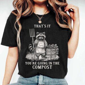 You’re Going In The Compost T-Shirt, Funny Raccoon Garden Tee